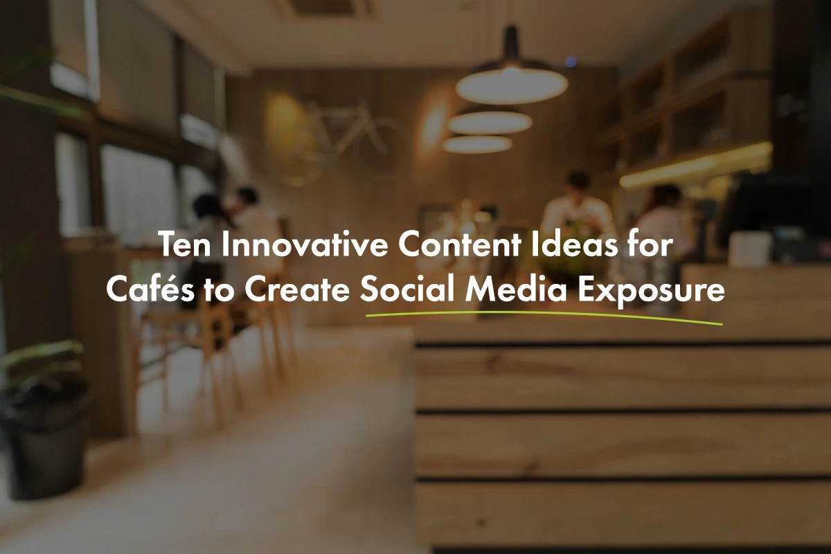 Content Ideas for Cafés to Create Social Media Exposure